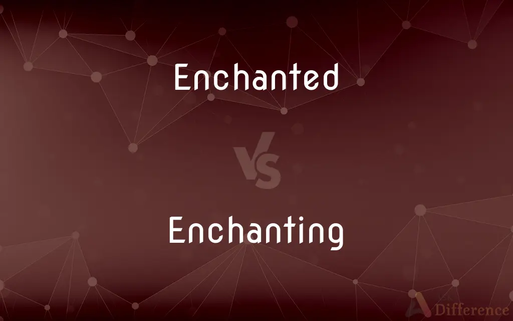 Enchanted vs. Enchanting — What's the Difference?