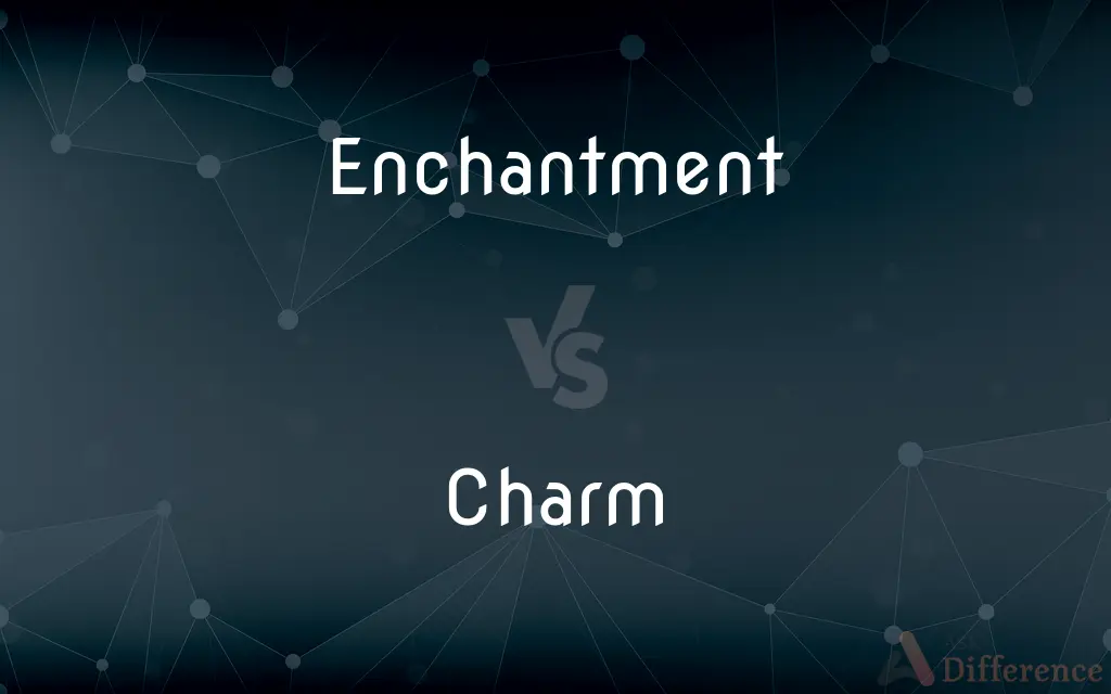 Enchantment vs. Charm — What's the Difference?