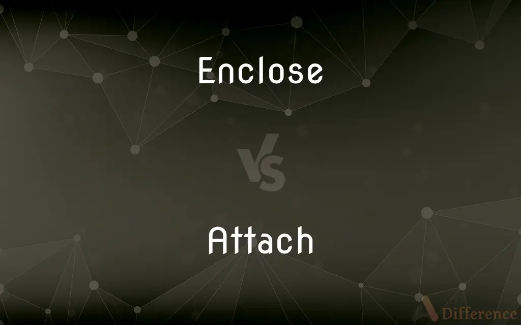 Enclose vs. Attach — What's the Difference?