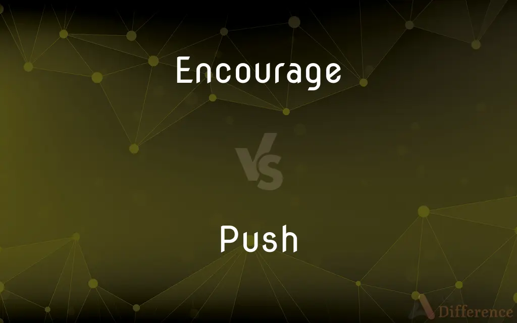 Encourage vs. Push — What's the Difference?