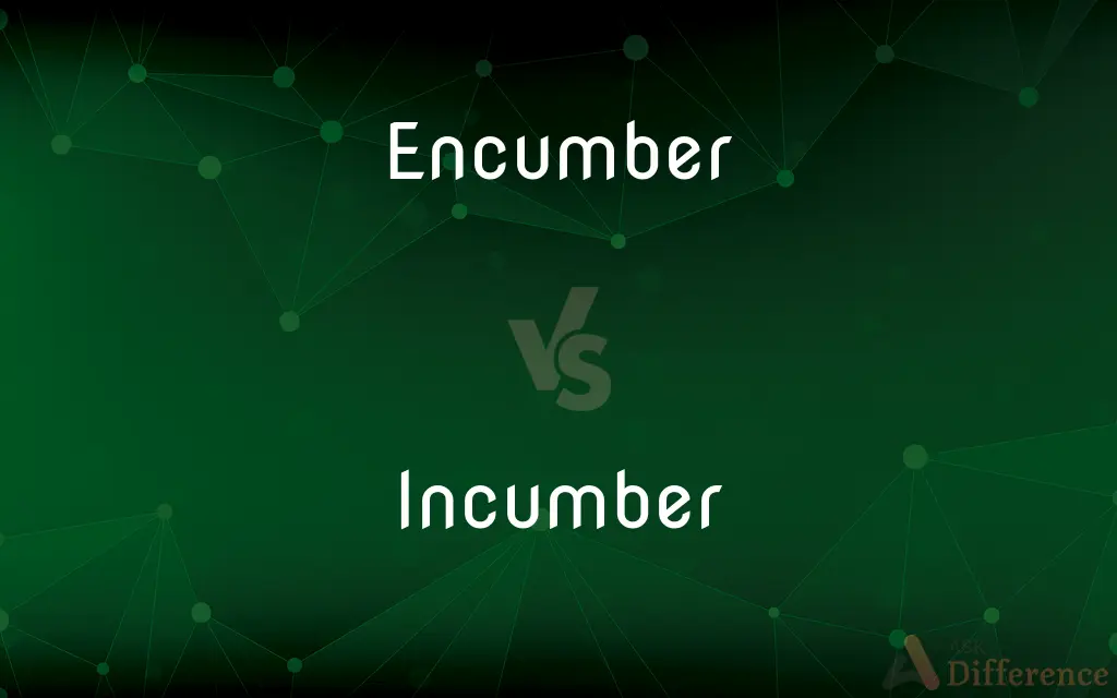Encumber vs. Incumber — What's the Difference?