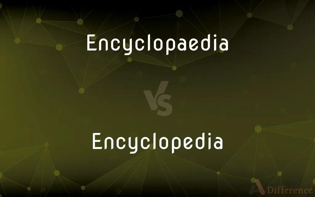 Encyclopaedia vs. Encyclopedia — What's the Difference?