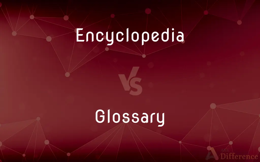 Encyclopedia vs. Glossary — What's the Difference?