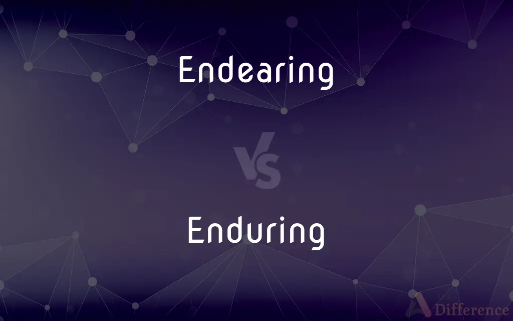 Endearing vs. Enduring — What's the Difference?