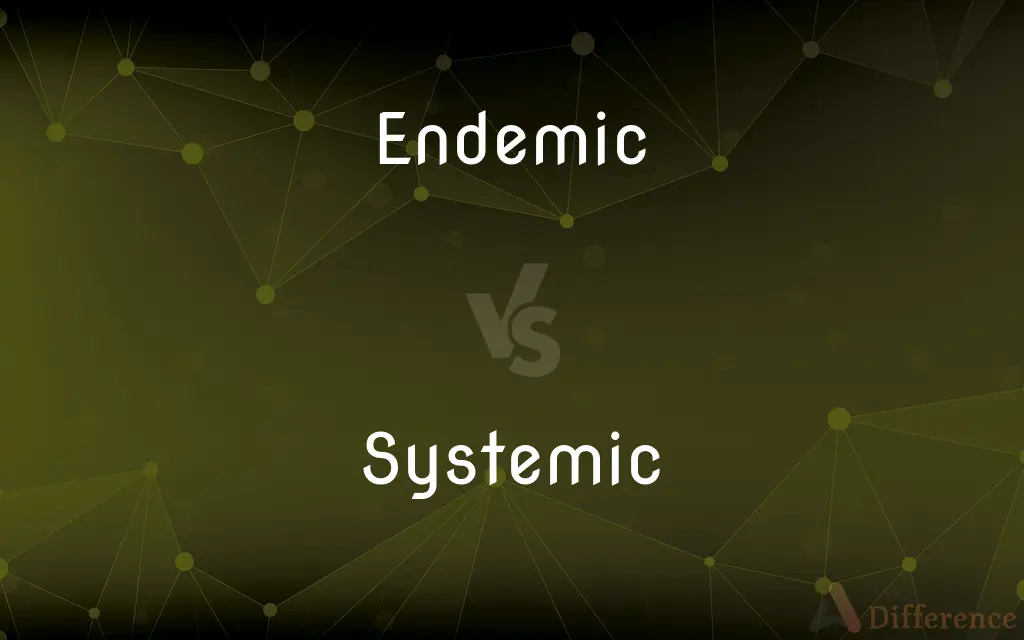 Endemic vs. Systemic — What's the Difference?
