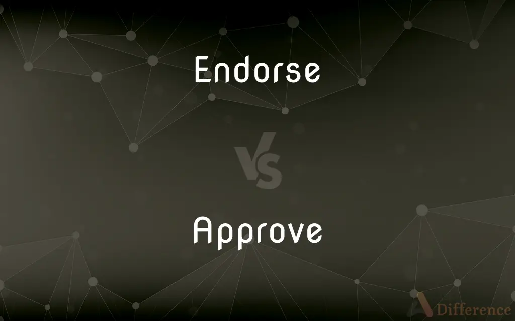 Endorse vs. Approve — What's the Difference?