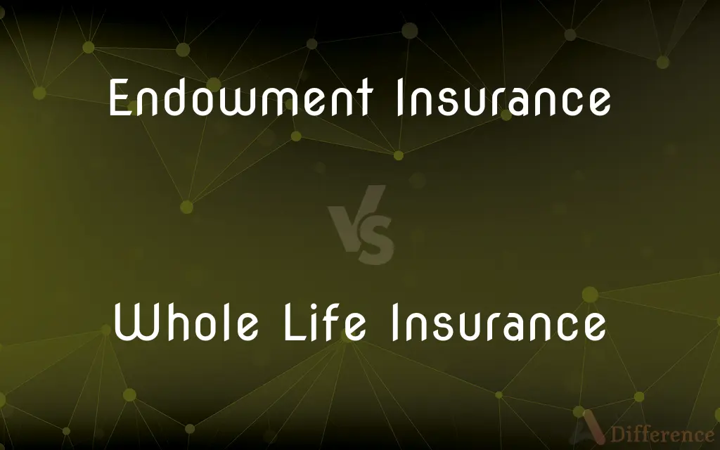 Endowment Insurance vs. Whole Life Insurance — What's the Difference?