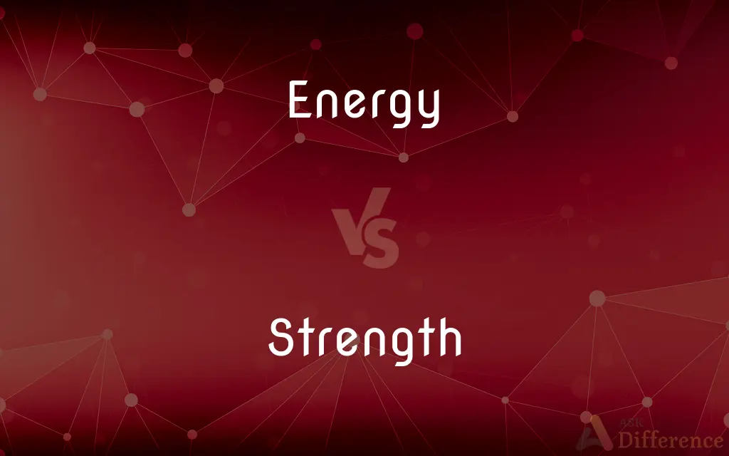 Energy vs. Strength — What's the Difference?