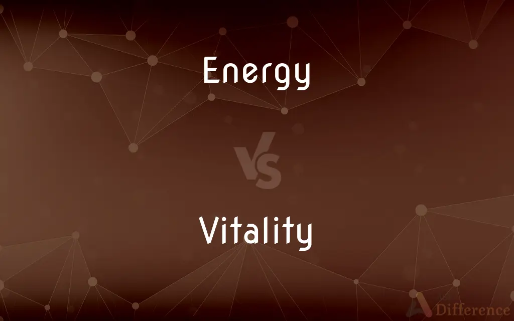 Energy vs. Vitality — What's the Difference?
