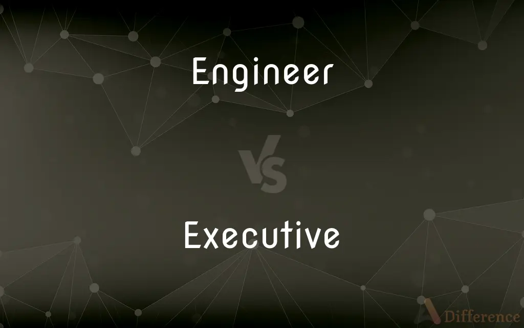 Engineer vs. Executive — What's the Difference?