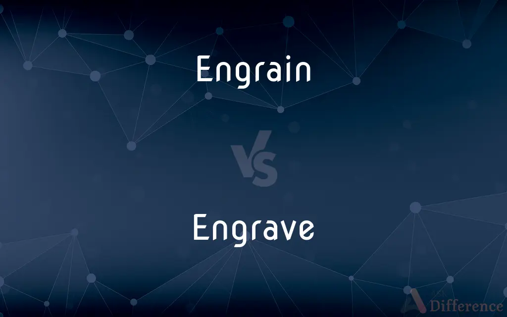 Engrain vs. Engrave — What's the Difference?