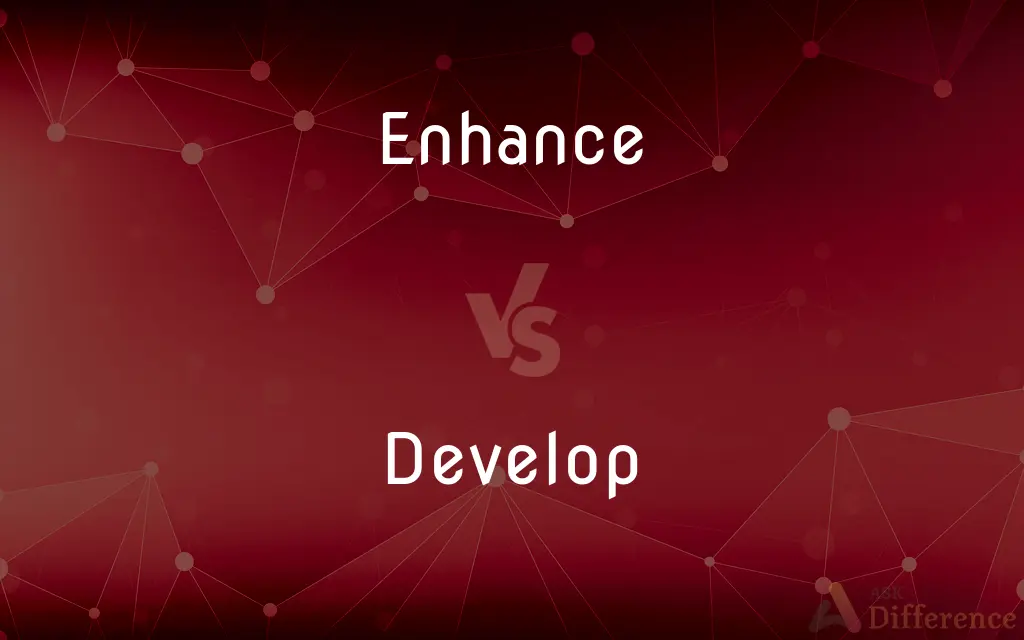 Enhance vs. Develop — What's the Difference?