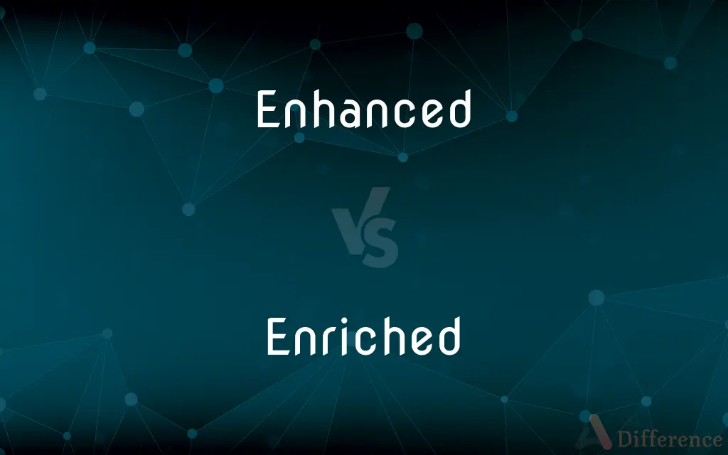 Enhanced vs. Enriched — What's the Difference?
