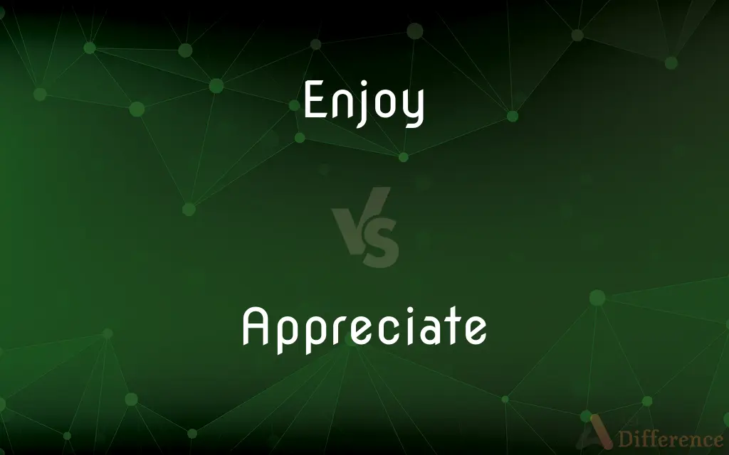 Enjoy vs. Appreciate — What's the Difference?