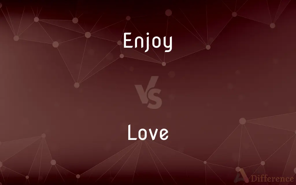 Enjoy vs. Love — What's the Difference?