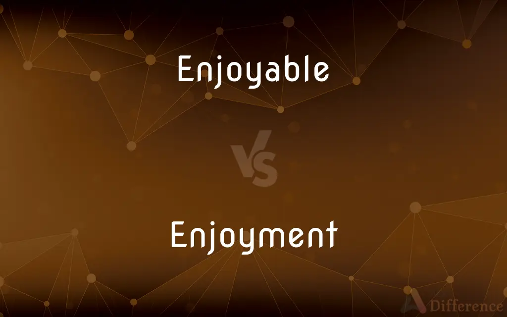 Enjoyable vs. Enjoyment — What's the Difference?