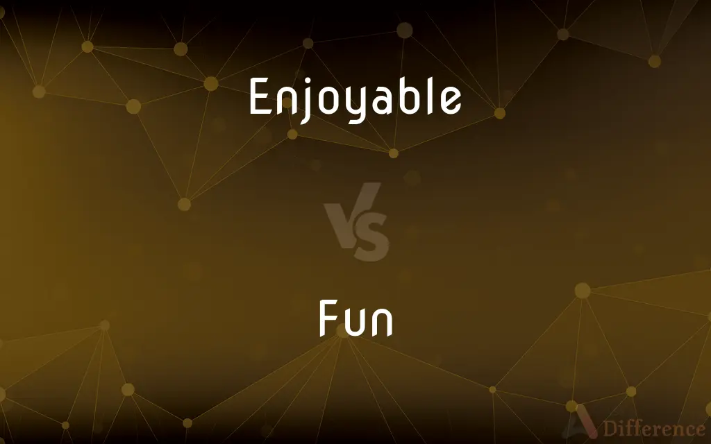Enjoyable vs. Fun — What's the Difference?