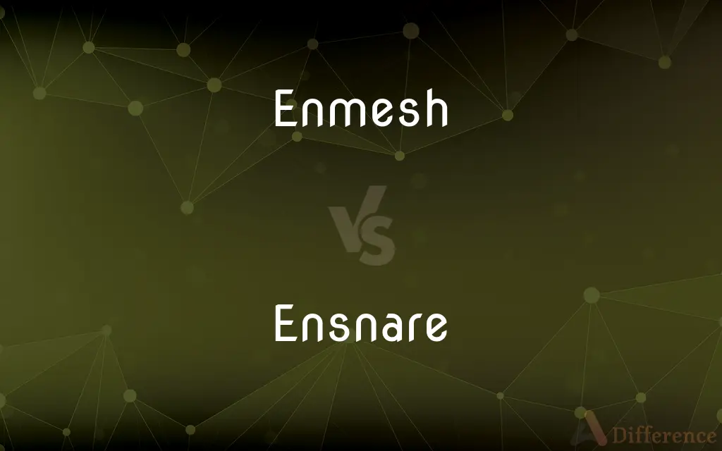 Enmesh vs. Ensnare — What's the Difference?