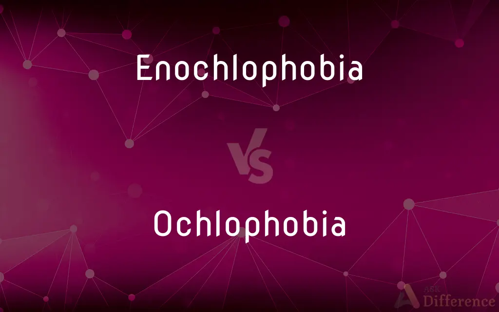 Enochlophobia vs. Ochlophobia — What's the Difference?