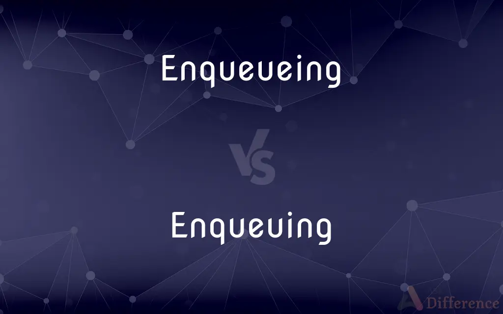 Enqueueing vs. Enqueuing — What's the Difference?