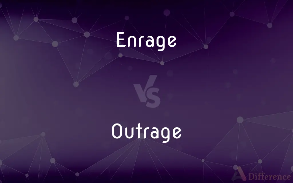 Enrage vs. Outrage — What's the Difference?