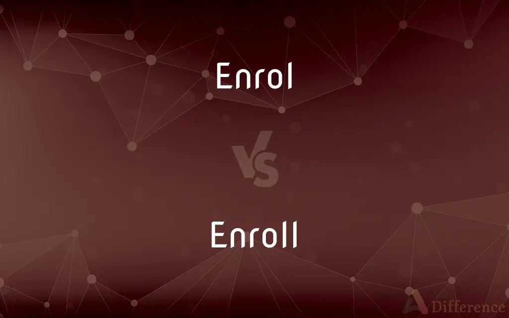 Enrol vs. Enroll — What's the Difference?