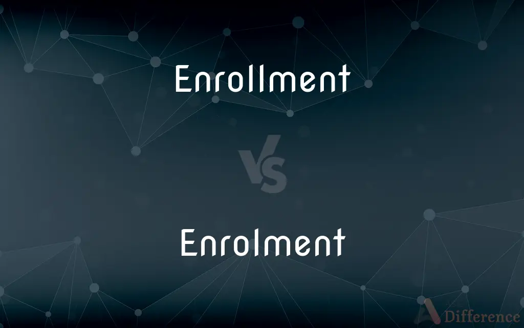 Enrollment vs. Enrolment — What's the Difference?