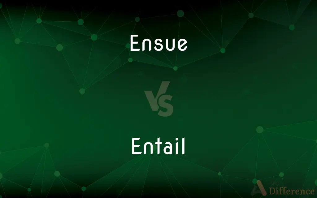 Ensue vs. Entail — What's the Difference?