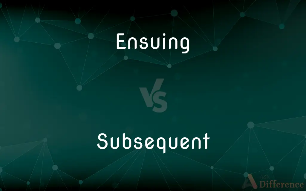 Ensuing vs. Subsequent — What's the Difference?