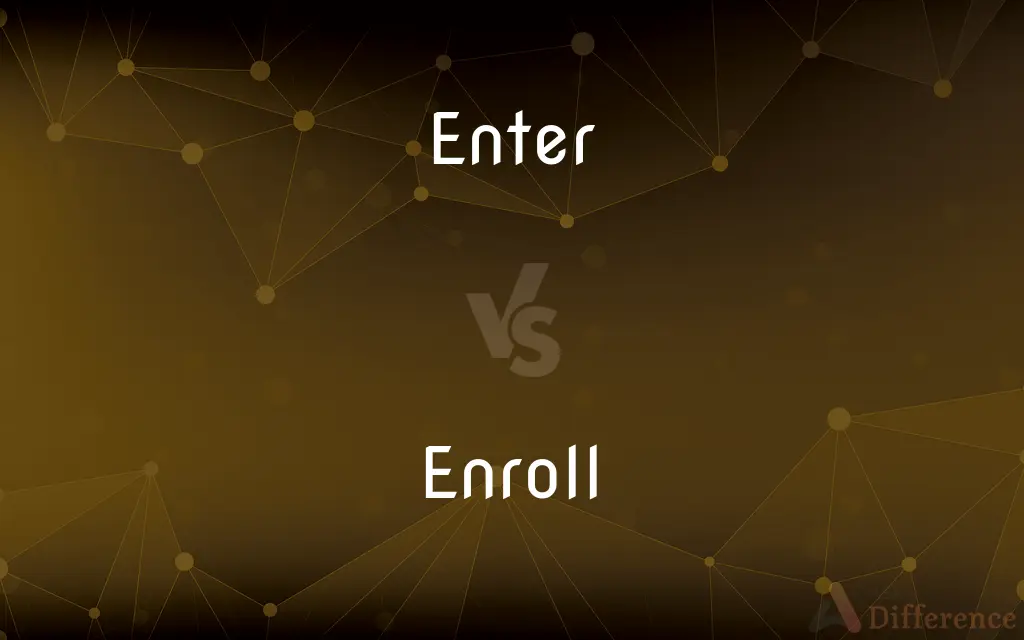 Enter vs. Enroll — What's the Difference?