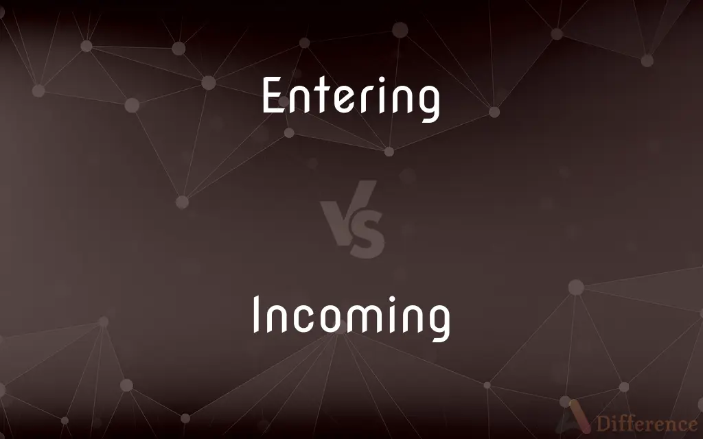 Entering vs. Incoming — What's the Difference?