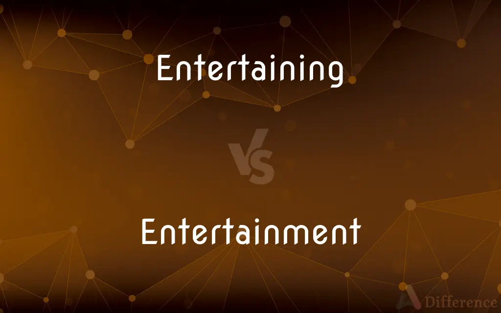 Entertaining vs. Entertainment — What's the Difference?