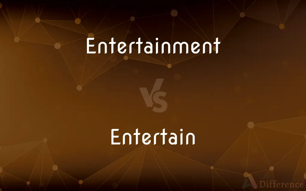 Entertainment vs. Entertain — What's the Difference?