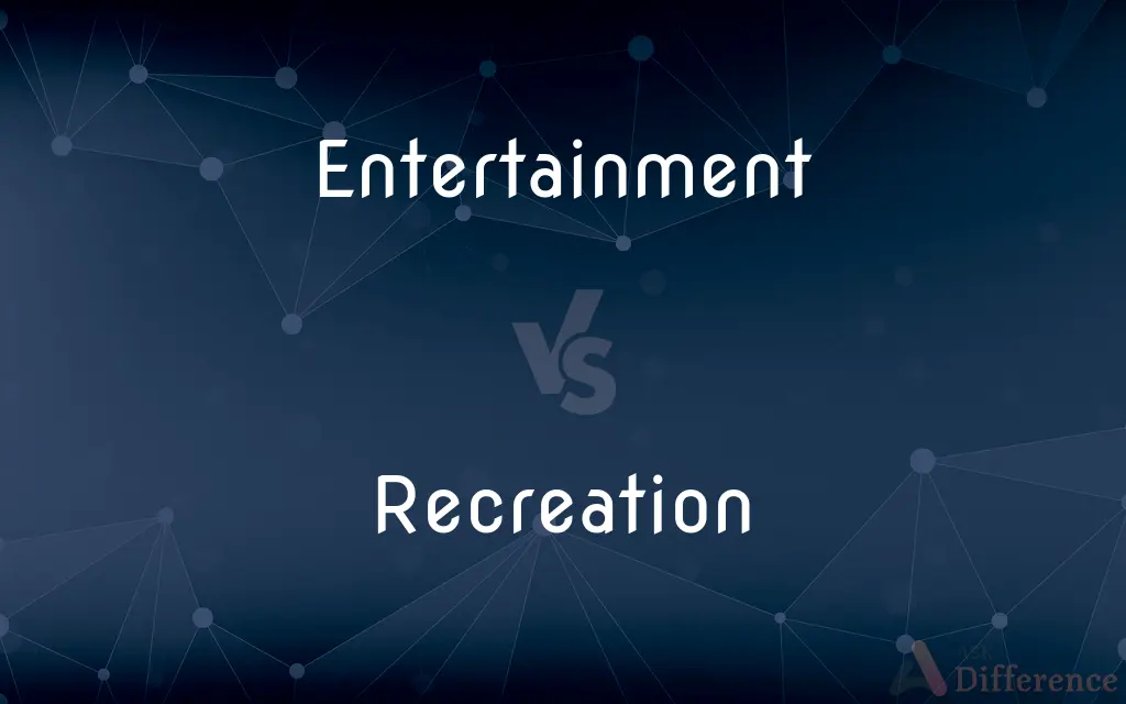 Entertainment vs. Recreation — What's the Difference?