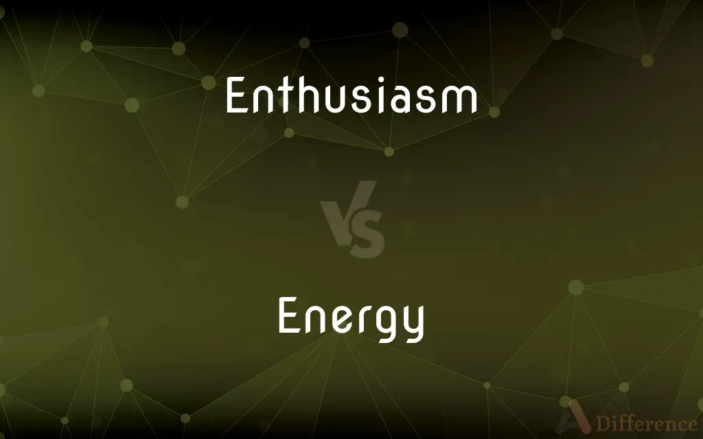 Enthusiasm vs. Energy — What's the Difference?