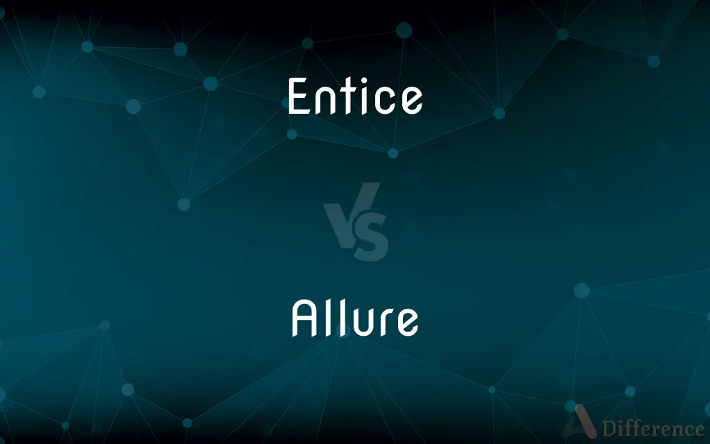 Entice vs. Allure — What's the Difference?