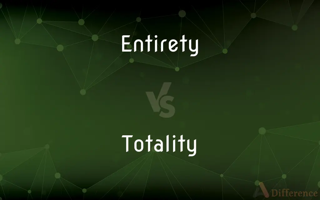 Entirety vs. Totality — What's the Difference?