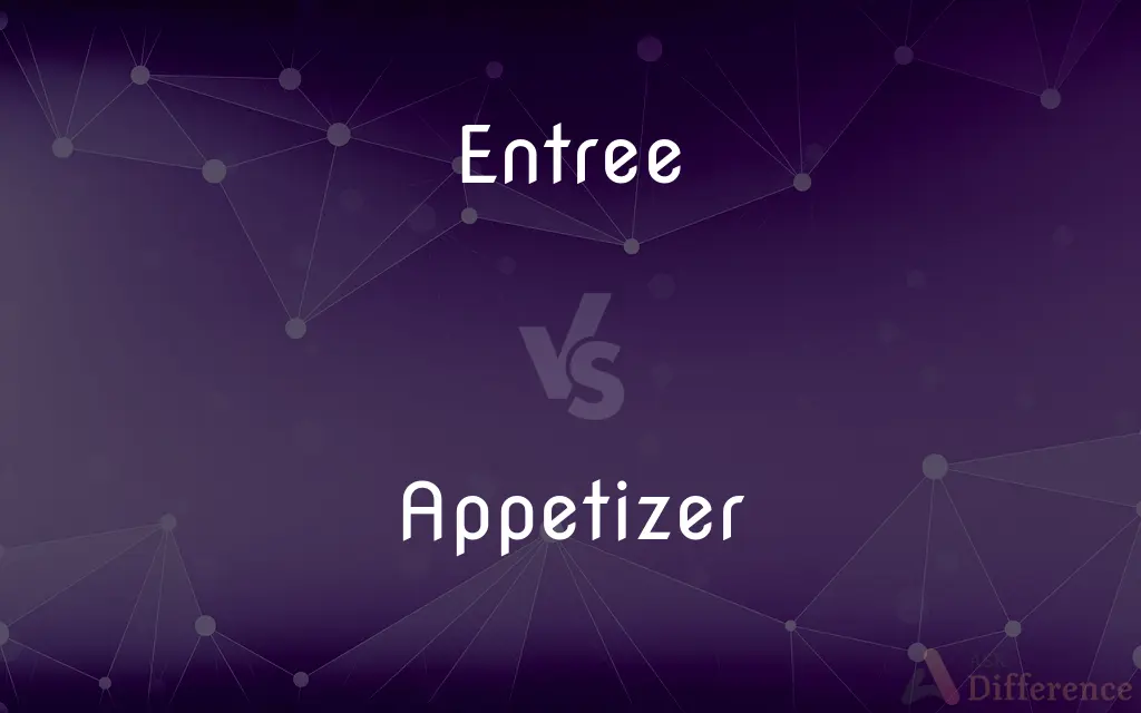 Entree vs. Appetizer — What's the Difference?