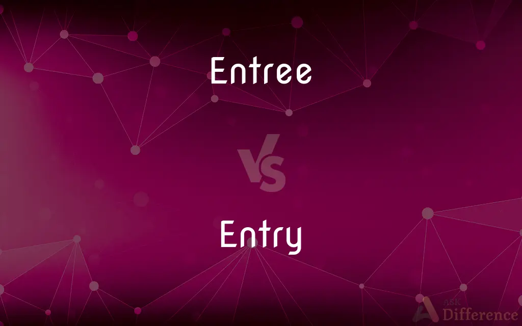 Entree vs. Entry — What's the Difference?