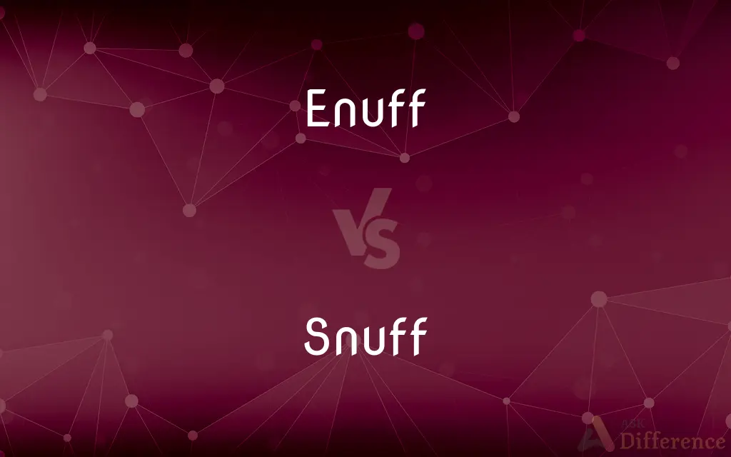 Enuff vs. Snuff — What's the Difference?