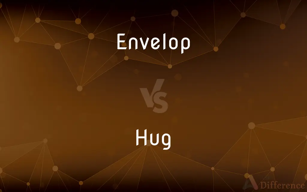 Envelop vs. Hug — What's the Difference?