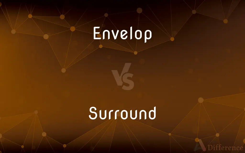 Envelop vs. Surround — What's the Difference?