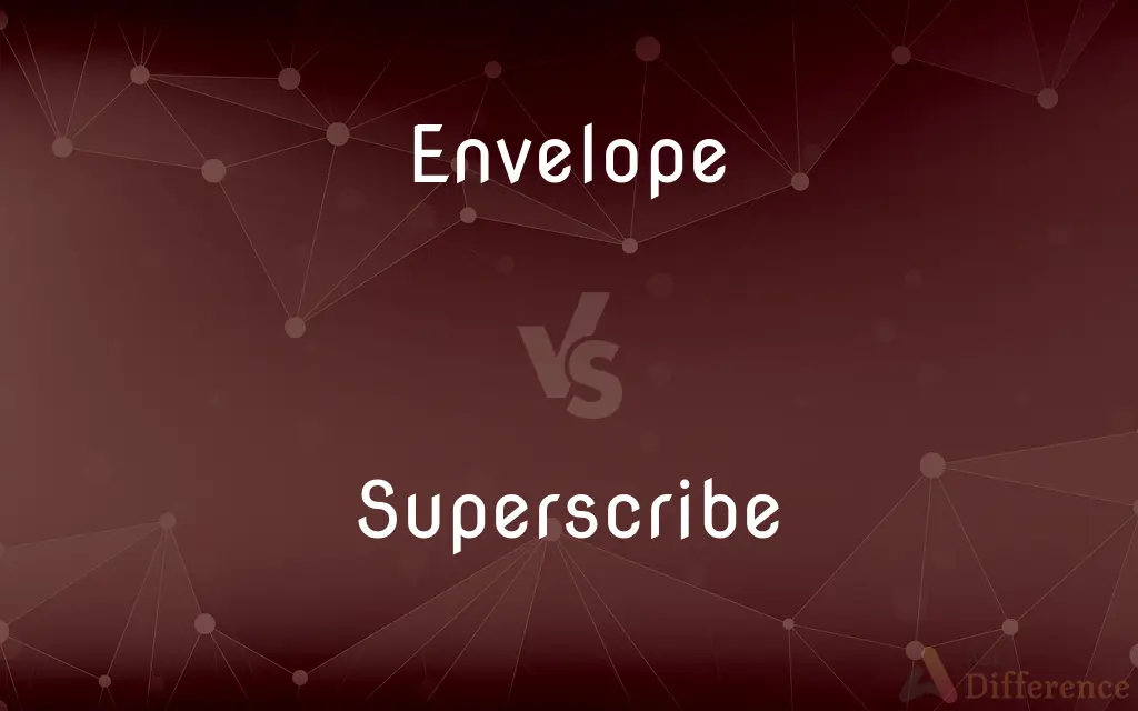 Envelope vs. Superscribe — What's the Difference?