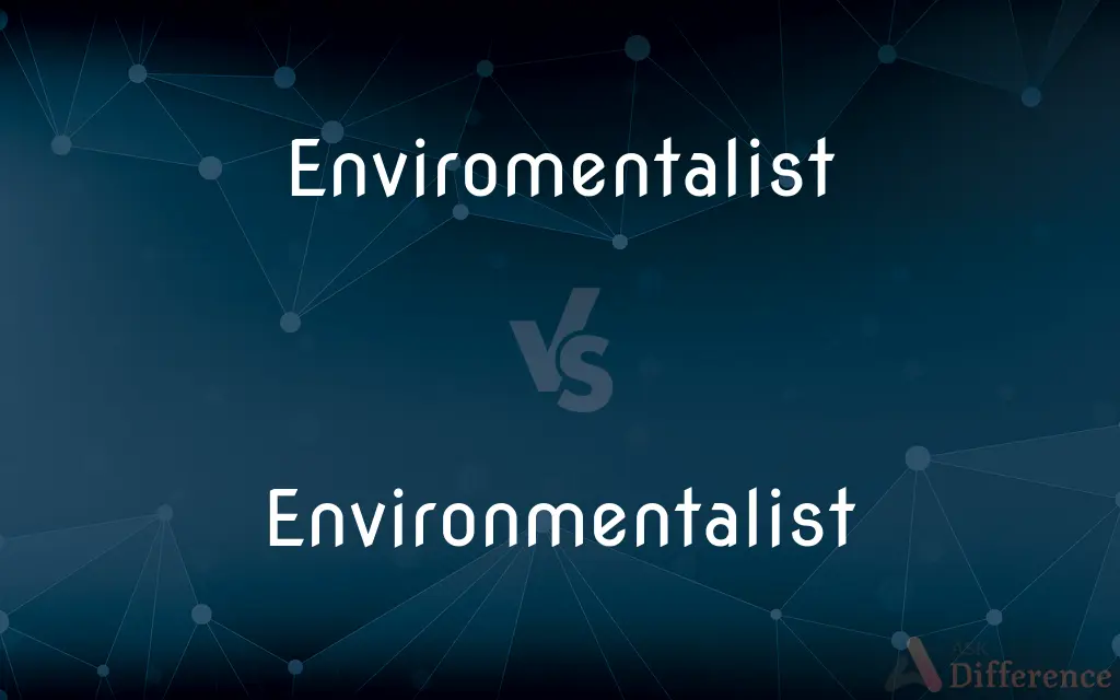 Enviromentalist vs. Environmentalist — Which is Correct Spelling?