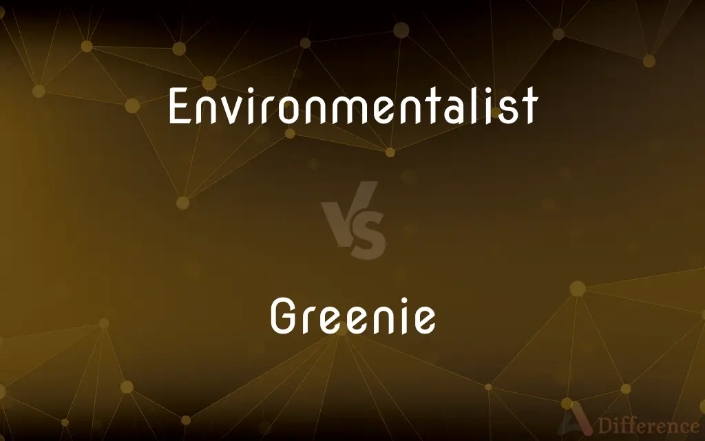 Environmentalist vs. Greenie — What's the Difference?