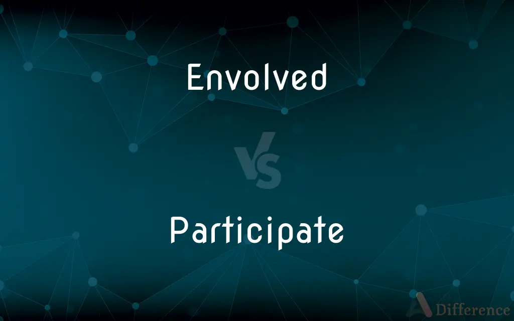 Envolved vs. Participate — What's the Difference?