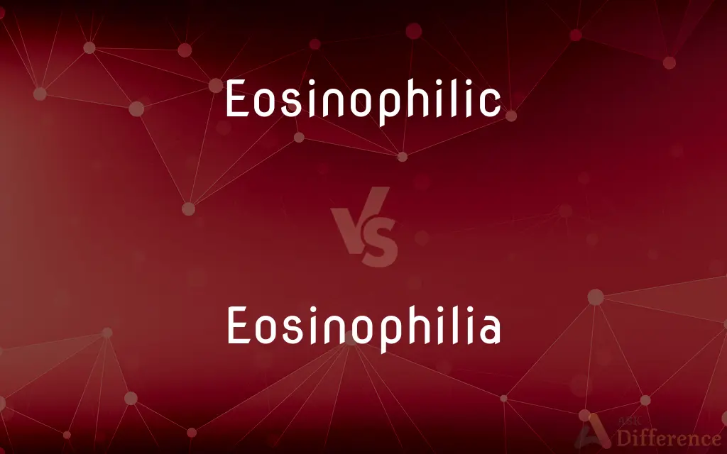 Eosinophilic vs. Eosinophilia — What's the Difference?
