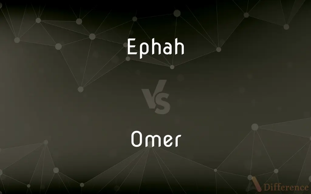 Ephah vs. Omer — What's the Difference?