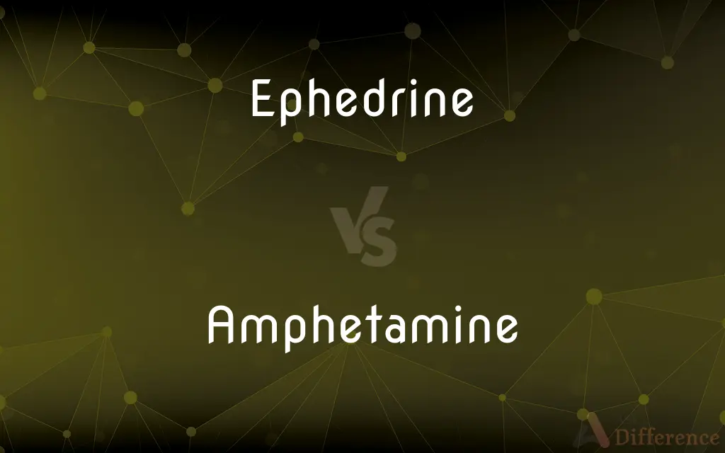 Ephedrine vs. Amphetamine — What's the Difference?