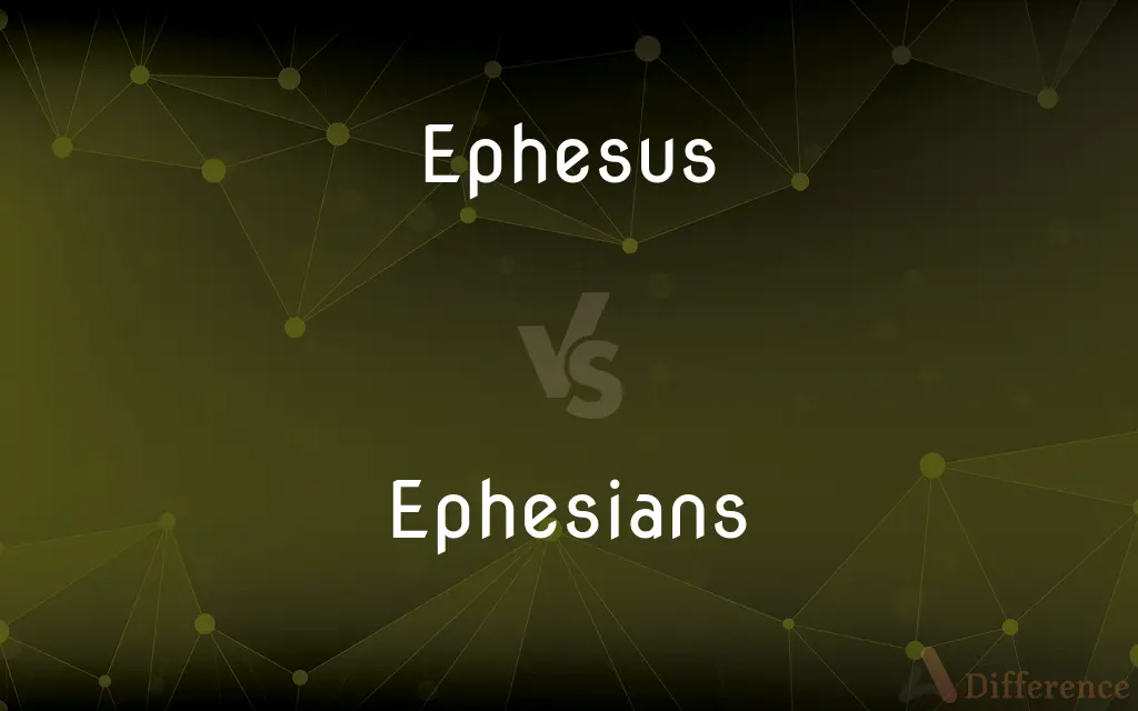 Ephesus vs. Ephesians — What's the Difference?
